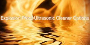 Explosion Proof Ultrasonic Cleaner Options