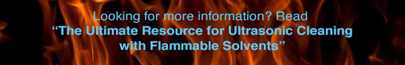 Read The Ultimate Resource for Ultrasonic Cleaning with Flammable Solvents