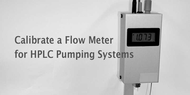Calibrate a Flow Meter for HPLC Pumping Systems
